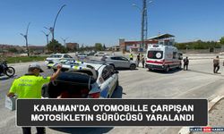 Karaman'da Otomobille Çarpışan Motosikletin Sürücüsü Yaralandı