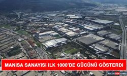 Manisa Sanayisi İlk 1000'de Gücünü Gösterdi