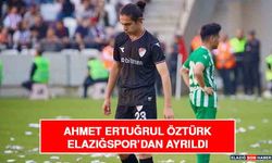 Ahmet Ertuğrul Öztürk Elazığspor’dan Ayrıldı