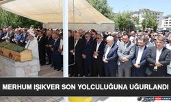 Merhum Işıkver Son Yolculuğuna Uğurlandı