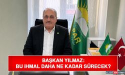 Başkan Yılmaz: Bu İhmal Daha Ne Kadar Sürecek?
