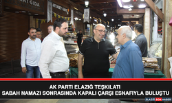 AK Parti Elazığ Teşkilatı Sabah Namazı Sonrasında Kapalı Çarşı Esnafıyla Buluştu