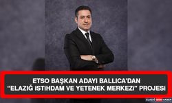 ETSO Başkan Adayı Ballıca’dan “Elazığ İstihdam ve Yetenek Merkezi” Projesi