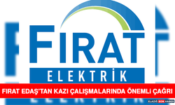 Fırat EDAŞ’tan Kazı Çalışmalarında Önemli Çağrı