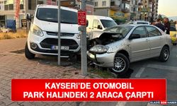 Kayseri’de Otomobil Park Halindeki 2 Araca Çarptı