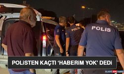 Polisten Kaçtı ‘Haberim Yok' Dedi