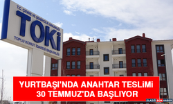 Yurtbaşı'nda Anahtar Teslimi 30 Temmuz'da Başlıyor