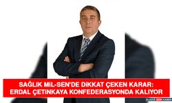 Sağlık Mil-Sen'de Dikkat Çeken Karar: Erdal Çetinkaya Konfederasyonda Kalıyor