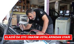Elazığ’da Oto Onarım Ustalarından Uyarı