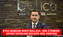ETSO Başkan Adayı Ballıca: 1884 Üyemizin Ortak Heyecanı Bizlere Güç Veriyor