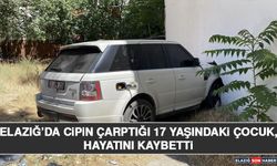 Elazığ’da Cipin Çarptığı 17 Yaşındaki Çocuk, Hayatını Kaybetti