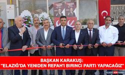 Başkan Karakuş: "Elazığ'da Yeniden Refah'ı Birinci Parti Yapacağız"