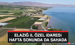 Elazığ İl Özel İdaresi Hafta Sonunda da Sahada