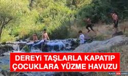 Dereyi Taşlarla Kapatıp Çocuklara Yüzme Havuzu Yaptılar