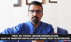 Prof. Dr. Kıvrak: Mevsim Değişiklikleri, Kalp ve Tansiyon Hastaları İçin Önemli Risk Oluşturuyor"