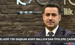 Elazığ TSO Başkan Adayı Ballıca’dan Üyelere Çağrı