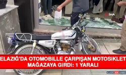 Elazığ'da Otomobille Çarpışan Motosiklet Mağazaya Girdi: 1 Yaralı