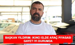 Başkan Yıldırım: İkinci Elde Araç Piyasası Gayet İyi Durumda
