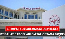 E-Rapor Uygulaması Devrede: İstirahat Raporları Dijital Ortama Taşındı