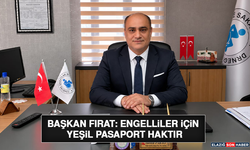 Başkan Fırat: Engelliler İçin Yeşil Pasaport Haktır