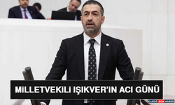 Milletvekili Işıkver’in Acı Günü
