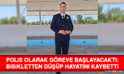 Polis Olarak Göreve Başlayacaktı: Bisikletten Düşüp Hayatını Kaybetti
