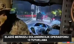 Elazığ Merkezli Dolandırıcılık Operasyonu: 13 Tutuklama