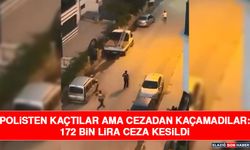 Polisten Kaçtılar Ama Cezadan Kaçamadılar: 172 Bin Lira Ceza Kesildi