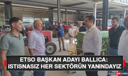 ETSO Başkan Adayı Ballıca: İstisnasız Her Sektörün Yanındayız