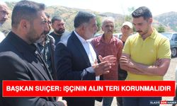 Başkan Suiçer: İşçinin Alın Teri Korunmalıdır