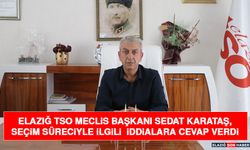 Elazığ TSO Meclis Başkanı Sedat Karataş, Seçim Süreciyle İlgili İddialara Cevap Verdi