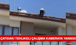 Çatıdaki Tehlikeli Çalışma Kameraya Yansıdı
