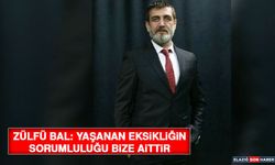 Zülfü Bal: Yaşanan Eksikliğin Sorumluluğu Bize Aittir