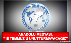 Anadolu Medyası, “15 Temmuz’u Unutturmayacağız”