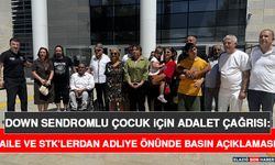 Down Sendromlu Çocuk İçin Adalet Çağrısı: Aile ve STK'lerdan Adliye Önünde Basın Açıklaması