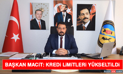 Başkan Macit: Kredi Limitleri Yükseltildi