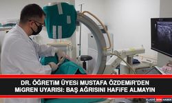 Dr. Öğretim Üyesi Mustafa Özdemir'den Migren Uyarısı: Baş Ağrısını Hafife Almayın