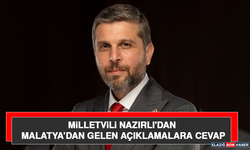 Milletvili Nazırlı'dan Malatya’dan Gelen Açıklamalara Cevap
