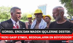 Gürsel Erol’dan Maden İşçilerine Destek: “Rızkı Gasp Etmek, Bedduaların En Büyüğüdür”