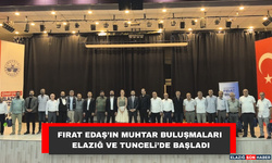 Fırat EDAŞ’ın Muhtar Buluşmaları Elazığ ve Tunceli’de Başladı