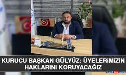 Kurucu Başkan Gülyüz: Üyelerimizin Haklarını Koruyacağız