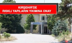 Kırşehir'de Riskli Yapıların Yıkımına Onay