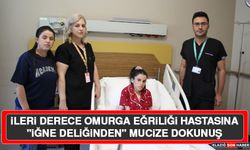 İleri Derece Omurga Eğriliği Hastasına "İğne Deliğinden" Mucize Dokunuş