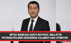 MTSO Başkan Adayı Boyraz: Malatya Potansiyelinin Gerisinde Kalmayı Hak Etmiyor