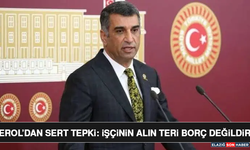 Erol’dan Sert Tepki: İşçinin Alın Teri Borç Değildir