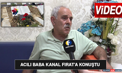 Acılı Baba Kanal Fırat’a Konuştu