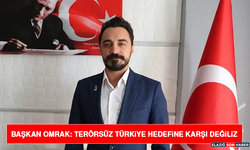 Başkan Omrak: Terörsüz Türkiye Hedefine Karşı Değiliz