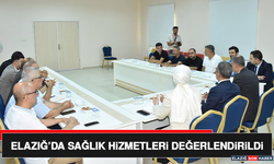 Elazığ’da Sağlık Hizmetleri Değerlendirildi
