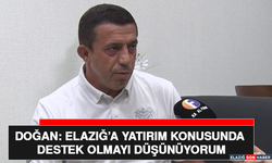 Doğan: Elazığ’a Yatırım Konusunda Destek Olmayı Düşünüyorum