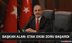 Başkan Alan: ETAK Ekibi Zoru Başardı
